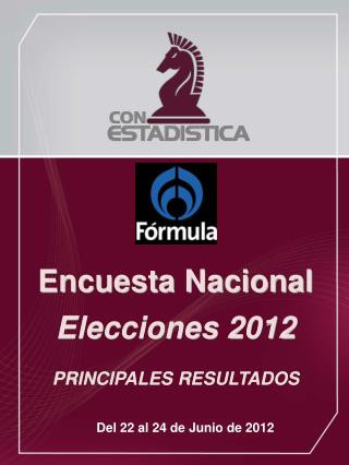 Encuesta Nacional Elecciones 2012 PRINCIPALES RESULTADOS