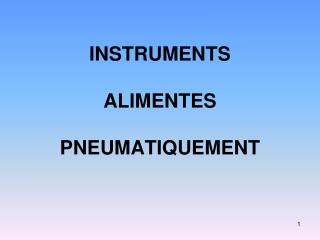 INSTRUMENTS ALIMENTES PNEUMATIQUEMENT