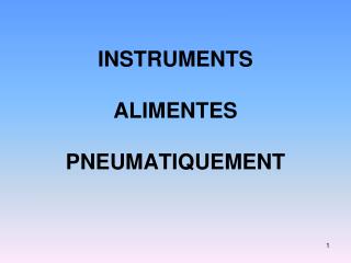 INSTRUMENTS ALIMENTES PNEUMATIQUEMENT