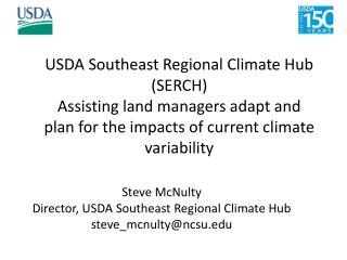 Steve McNulty Director, USDA Southeast Regional Climate Hub steve_mcnulty@ncsu