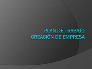 Plan de trabajo Creación de empresa