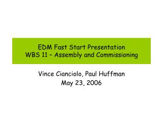 EDM Fast Start Presentation WBS 11 – Assembly and Commissioning