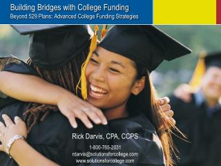 Building Bridges with College Funding Beyond 529 Plans: Advanced College Funding Strategies