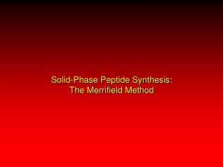 Solid-Phase Peptide Synthesis: The Merrifield Method