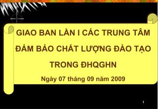 GIAO BAN LẦN I CÁC TRUNG TÂM ĐẢM BẢO CHẤT LƯỢNG ĐÀO TẠO TRONG ĐHQGHN Ngày 07 tháng 09 năm 2009