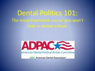 Dental Politics 101: The most important course you won’t take in dental school.