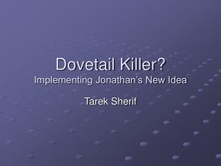 Dovetail Killer? Implementing Jonathan’s New Idea