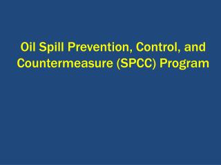 Oil Spill Prevention, Control, and Countermeasure (SPCC) Program