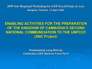 Presented by Long Rithirak Cambodia’s GEF National Focal Point