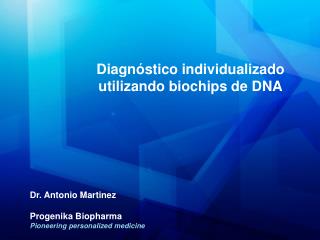 Dr. Antonio Martinez Progenika Biopharma Pioneering personalized medicine