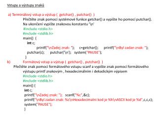 Vstupy a výstupy znaků a ) Termin á lov ý vstup a výstup ( getchar() , putchar() )