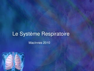 Le Système Respiratoire