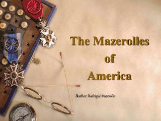 The Mazerolles of America A uthor: Rodrigue Mazerolle