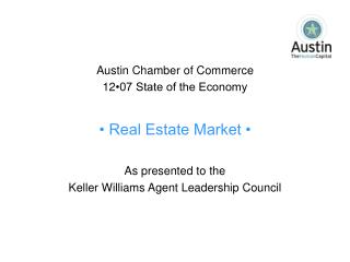 Austin Chamber of Commerce 12 •07 State of the Economy • Real Estate Market • As presented to the