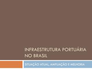 INFRAESTRUTURA PORTUÁRIA NO BRASIL