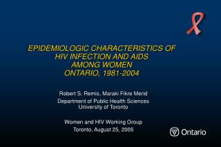 EPIDEMIOLOGIC CHARACTERISTICS OF HIV INFECTION AND AIDS AMONG WOMEN ONTARIO, 1981-2004