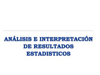 ANÁLISIS E INTERPRETACIÓN DE RESULTADOS ESTADISTICOS