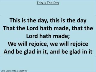 This is the day, this is the day That the Lord hath made, that the Lord hath made;