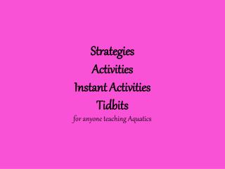 Strategies Activities Instant Activities Tidbits for anyone teaching Aquatics