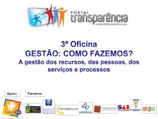 3ª Oficina GESTÃO: COMO FAZEMOS? A gestão dos recursos, das pessoas, dos serviços e processos