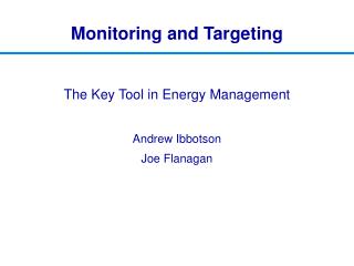 The Key Tool in Energy Management Andrew Ibbotson Joe Flanagan