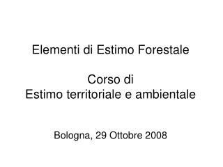 Elementi di Estimo Forestale Corso di Estimo territoriale e ambientale