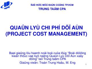 QUAÛN LYÙ CHI PHÍ DÖÏ AÙN (PROJECT COST MANAGEMENT)