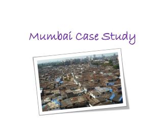 Mumbai Case Study