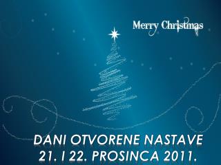 Dani otvorene nastave 21. i 22. prosinCA 2011 .