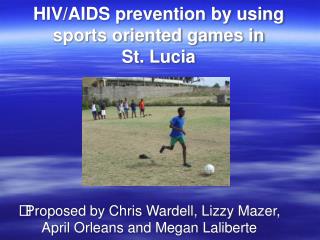 HIV/AIDS prevention by using sports oriented games in St. Lucia