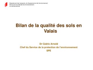 Bilan de la qualité des sols en Valais Dr Cédric Arnold