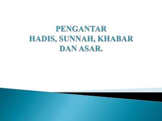 PENGANTAR HADIS, SUNNAH, KHABAR DAN ASAR.