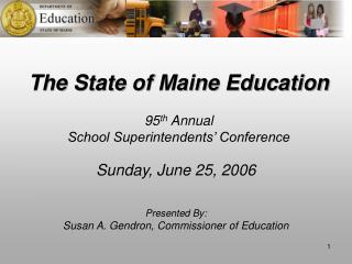 The State of Maine Education 95 th Annual School Superintendents’ Conference