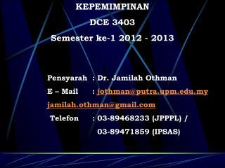 KEPEMIMPINAN DCE 3403 Semester ke-1 2012 - 2013 Pensyarah 	: Dr. Jamilah Othman