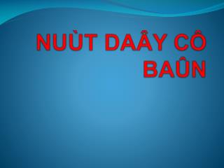 NUÙT DAÂY CÔ BAÛN