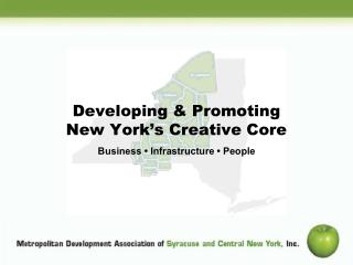Developing &amp; Promoting New York’s Creative Core Business • Infrastructure • People