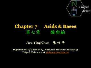 Chapter 7 Acids &amp; Bases 第七章 酸與鹼 Jwu-Ting Chen 陳 竹 亭