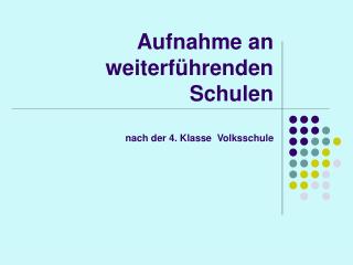 Aufnahme an weiterführenden Schulen nach der 4. Klasse Volksschule