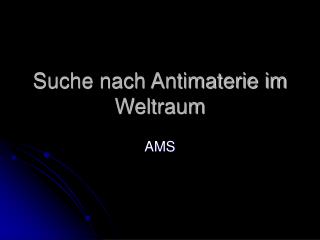 Suche nach Antimaterie im Weltraum
