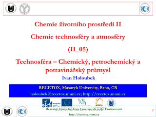 RECETOX, Masaryk University, Brno, CR holoubek @ recetox.muni.cz; recetox.muni.cz