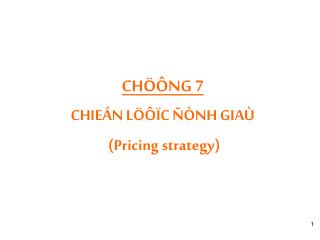 CHÖÔNG 7 CHIEÁN LÖÔÏC ÑÒNH GIAÙ (Pricing strategy )
