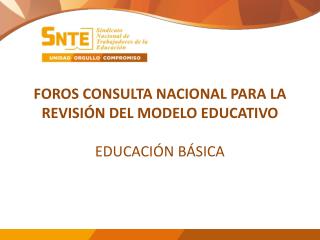 FOROS CONSULTA NACIONAL PARA LA REVISIÓN DEL MODELO EDUCATIVO EDUCACIÓN BÁSICA