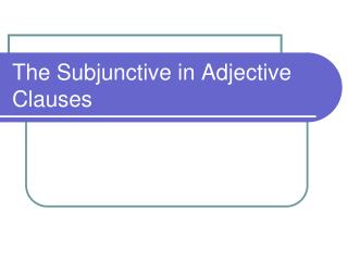 The Subjunctive in Adjective Clauses