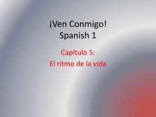 ¡Ven Conmigo! Spanish 1