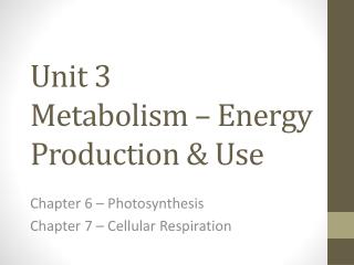 Unit 3 Metabolism – Energy Production &amp; Use