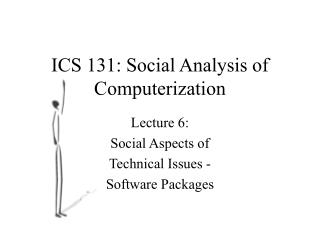ICS 131: Social Analysis of Computerization