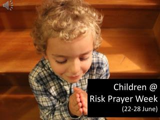 Children @ Risk Prayer Week (22-28 June)