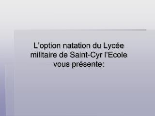 L’option natation du Lycée militaire de Saint-Cyr l’Ecole vous présente: