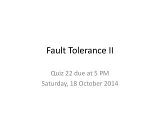 Fault Tolerance II