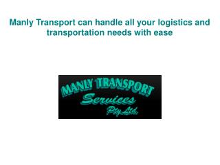 Manly Transport can handle all your logistics and transporta